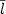$\overline{l}$