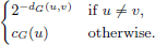 $$ \left\{\begin{array}{c}{2}^{-{d}_G(u,v)}\hspace{1em}\hspace{1em}\&\mathrm{if}\enspace \mathrm{u}\ne \mathrm{v},\\ {c}_G(u)\hspace{1em}\hspace{1em}\mathrm{otherwise}.\end{array}\right. $$